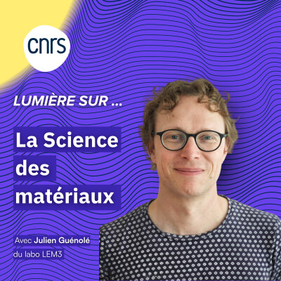 [Podcast] Lumière sur… la science des matériaux avec Julien Guénolé !